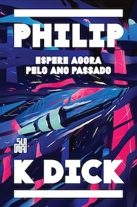 Espere Agora Pelo Ano Passado philip k dick